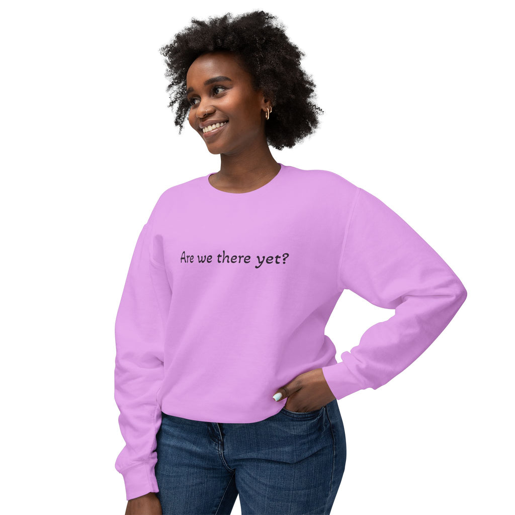 Crewneck Sweatshirt — "Are we there yet?"