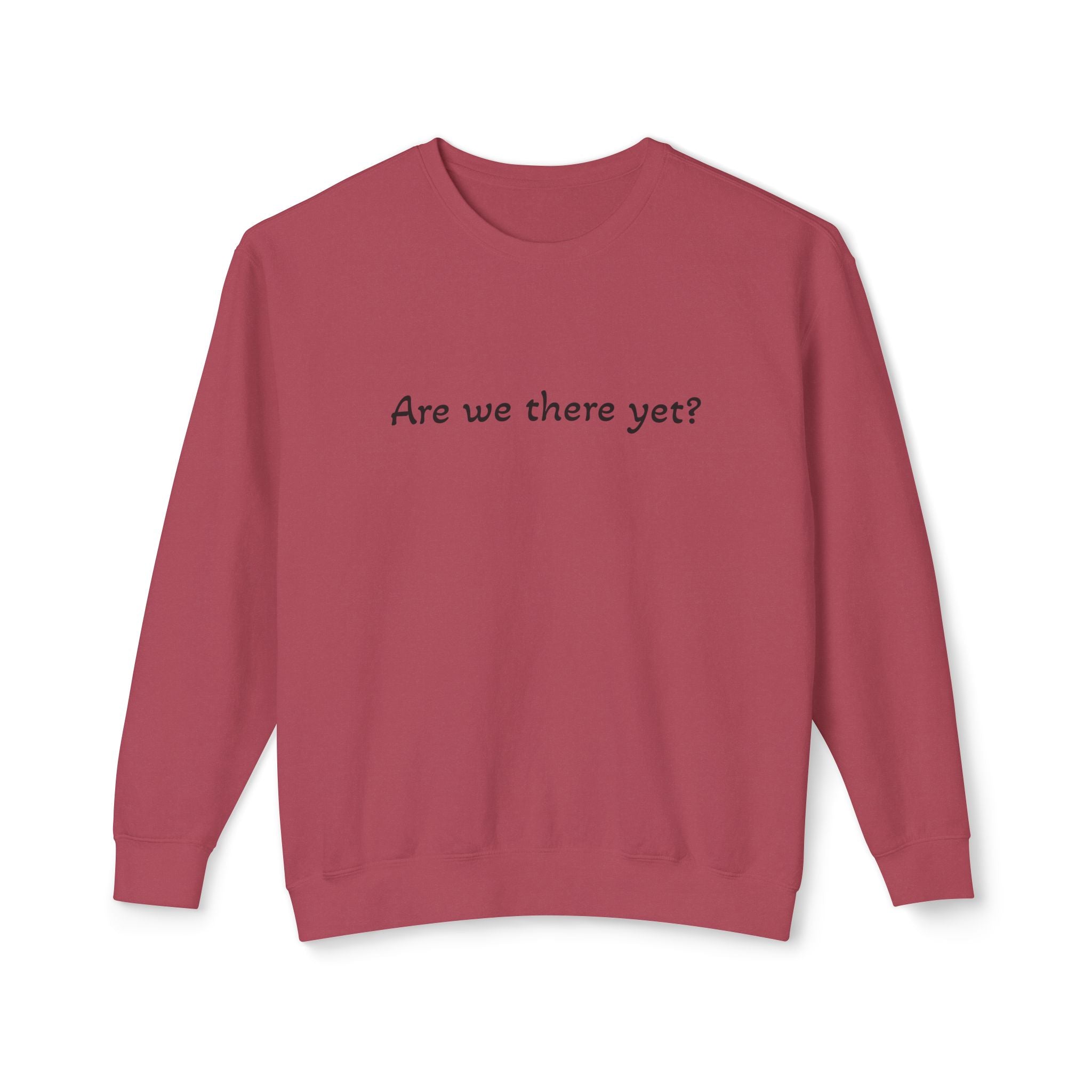 Crewneck Sweatshirt — "Are we there yet?"