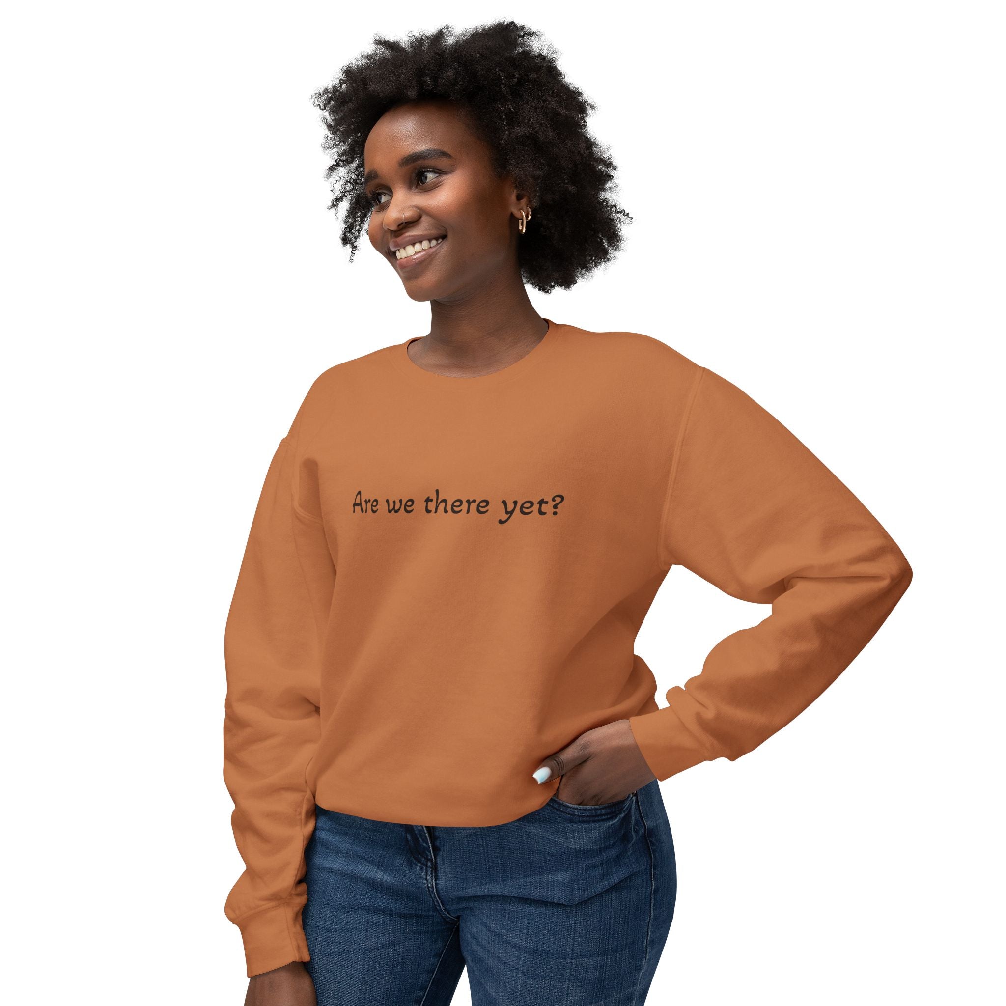 Crewneck Sweatshirt — "Are we there yet?"