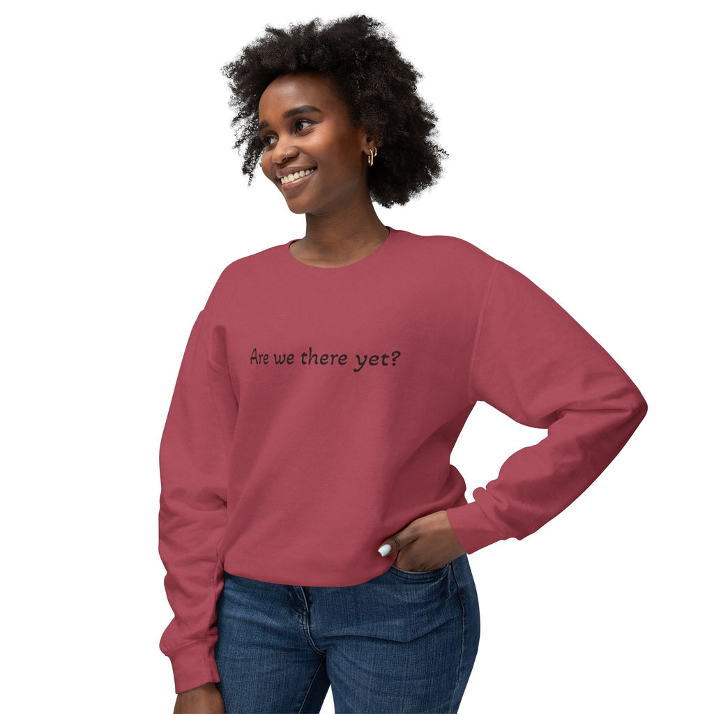 Crewneck Sweatshirt — "Are we there yet?"