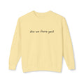 Crewneck Sweatshirt — "Are we there yet?"